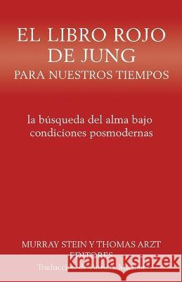El libro rojo de Jung para nuestros tiempos: la busqueda del alma bajo condiciones posmodernas Murray Stein Thomas Arzt Patricia Michan 9781685031251 Chiron Publications - książka