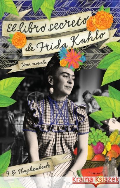 El Libro Secreto de Frida Kahlo Francisco Haghenbeck F. G. Haghenbeck 9781451641417 Atria Books - książka
