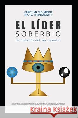 El Lider Soberbio: La Filosofia del Ser Superior Christian Alejandro May 9781980570479 Independently Published - książka