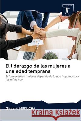 El liderazgo de las mujeres a una edad temprana Mukucha, Giscard 9786200963277 Sciencia Scripts - książka