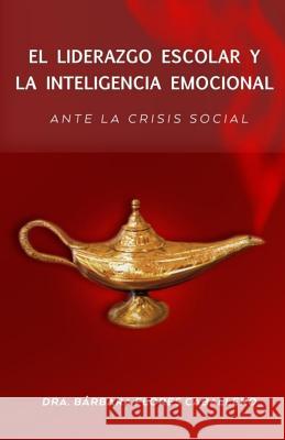 El Liderazgo Escolar y la Inteligencia Emocional ante la crisis social Caballero, Barbara Flores 9781503292192 Createspace - książka