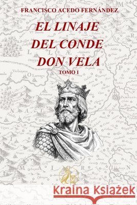 El Linaje del Conde Don Vela. Tomo I Acedo Fernández, Francisco 9798182464741 Independently Published - książka