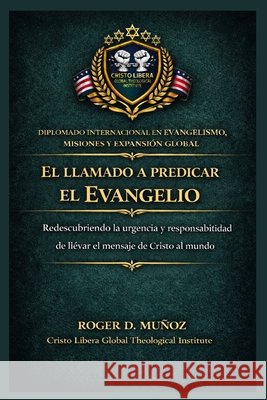 El Llamado a Predicar el Evangelio: Redescubriendo la urgencia y responsabilidad de llevar el mensaje de Cristo al mundo Muñoz, Roger D. 9798255542222 Independently Published - książka