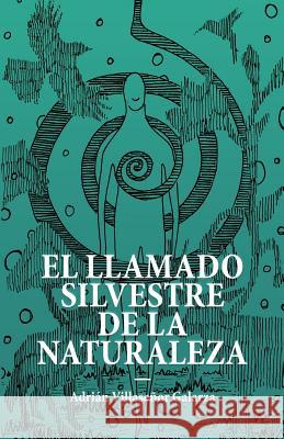 El Llamado Silvestre de la Naturaleza Adrian Villaseno 9781795008310 Independently Published - książka