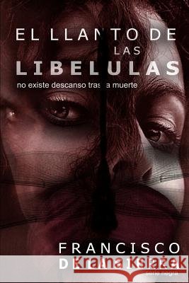 El Llanto de las Libélulas: No existe descanso tras la muerte Sierra, Francisco De La 9781493601233 Createspace - książka