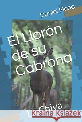 El Llorón de su Cabrona: La Chiva Daniel Mena, Renso Honoret Reynoso 9781521235058 Independently Published - książka