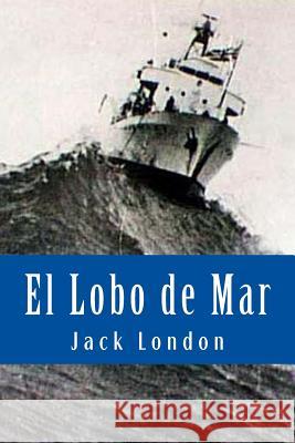 El Lobo de Mar (Spanish Edition) Jack London Yordi Abreu 9781530020980 Createspace Independent Publishing Platform - książka