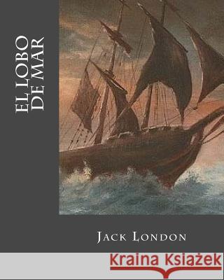 El Lobo de Mar (Spanish Edition) Jack London Erick Winter 9781535156288 Createspace Independent Publishing Platform - książka