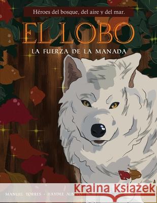 El lobo: La fuerza de la manada Haydee Andreina Albin Haydee Andreina Albin Manuel Alejandro Torre 9789915424712 Editorial Ta - książka