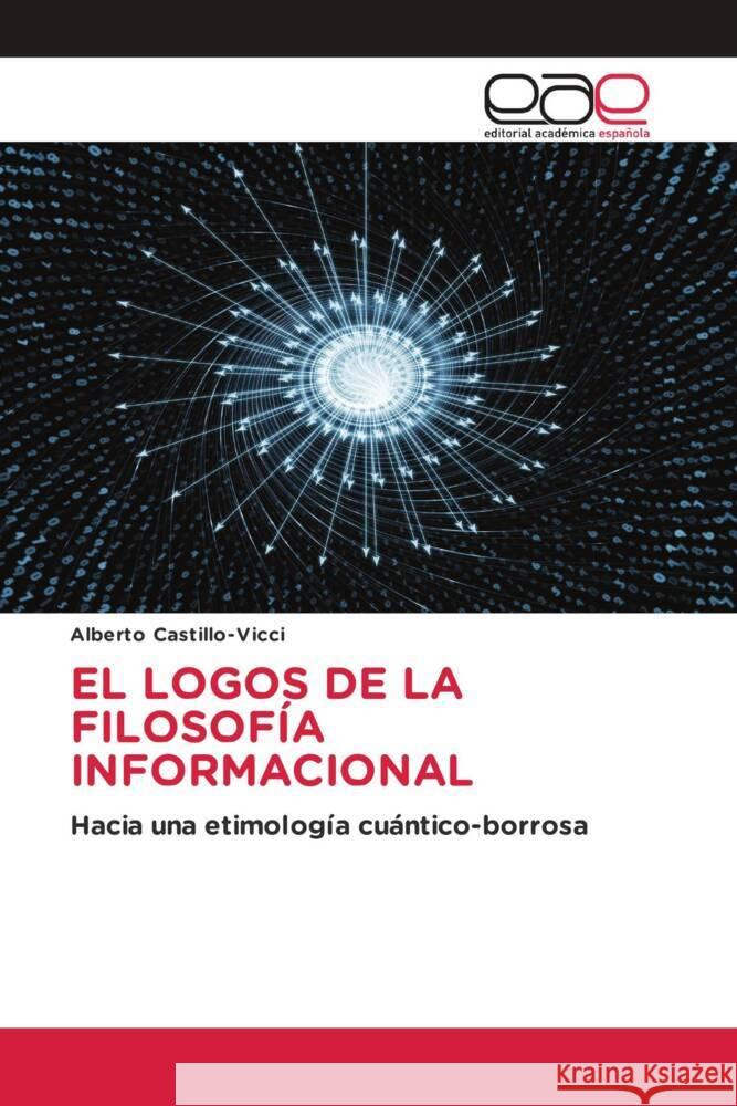 EL LOGOS DE LA FILOSOFÍA INFORMACIONAL Castillo-Vicci, Alberto 9783659657870 Editorial Académica Española - książka