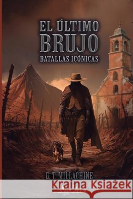 El ?ltimo brujo: Batallas ic?nicas G. T. Millachine 9789564091648 Aguja Literaria - książka