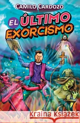 El Último Exorcismo Camilo Cardozo 9798717918824 Independently Published - książka