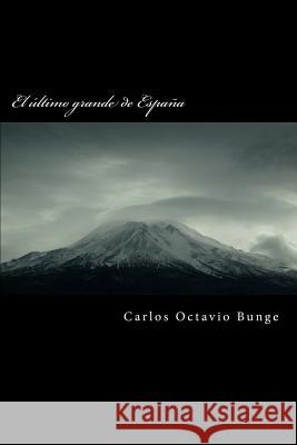 El Último Grande de España Bunge, Carlos Octavio 9781537570518 Createspace Independent Publishing Platform - książka