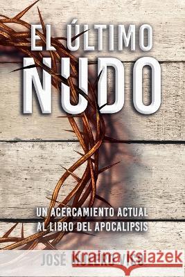 El último nudo: Un acercamiento actual al Libro del Apocalipsis Mulero Vico, José 9798370955259 Independently Published - książka