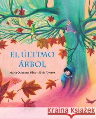 El Último Árbol (the Last Tree) Quintana Silva, María 9788416733453 Cuento de Luz SL - książka