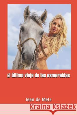 El último viaje de las esmeraldas de Metz, Jean 9781717848710 Independently Published - książka