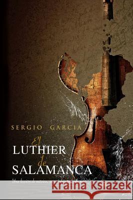 El luthier de Salamanca Rodrigo, Sergio Garcia 9781519238382 Createspace Independent Publishing Platform - książka