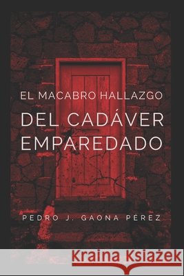 El macabro hallazgo del cadáver emparedado Gaona Pérez, Pedro José 9798276647296 Independently Published - książka