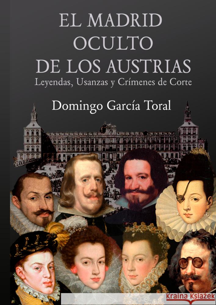EL MADRID OCULTO DE LOS AUSTRIAS García Toral, Domingo 9789403794808 Bookmundo - książka