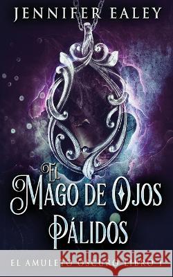 El Mago de Ojos Pálidos Jennifer Ealey, Jose Farias 9784824156464 Next Chapter - książka