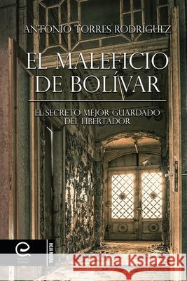 El Maleficio de Bolívar Rodríguez, Antonio Torres 9781512238068 Createspace - książka