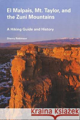 El Malpais, Mt. Taylor, and the Zuni Mountains: A Hiking Guide and History Sherry Robinson 9780826315274 University of New Mexico Press - książka