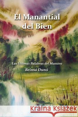 El Manantial Del Bien: Las últimas Palabras Del Maestro Dunó, Beinsá 9781732681729 Evera Books - książka