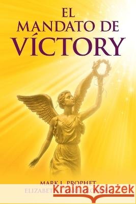 El Mandato de Víctory Elizabeth Clare Prophet, Mark L Prophet 9781609884109 Summit University Press - książka
