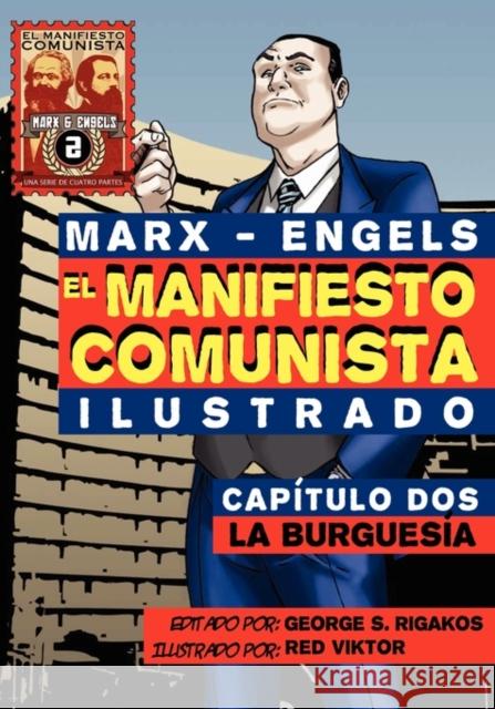 El Manifi Esto Comunista (Ilustrado) - Capitulo DOS: La Burguesia Karl Marx Friedrich Engels George S. Rigakos 9781926958002 Red Quill Books - książka