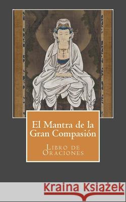 El Mantra de la Gran Compasión: Libro de Oraciones Dashi, Shanjian 9781479218004 Createspace - książka