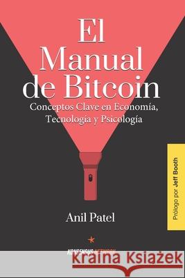 El Manual de Bitcoin: Conceptos Clave en Econom?a, Tecnolog?a y Psicolog?a Gabriel Amorocho Anil Patel 9789916749050 Konsensus Network - książka