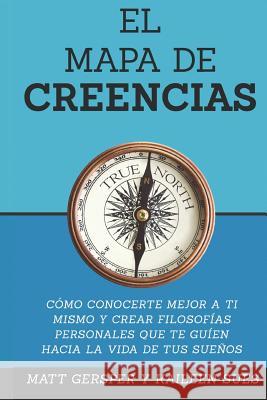 El Mapa de Creencias: Como conocerte mejor a ti mismo y crear filosofias persona Gersper, Matt 9780997221077 Happy Living - książka