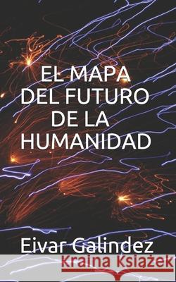 El Mapa del Futuro de la Humanidad: La Guerra del Fin del Mundo Eiver Portilla Eivar Galindez Galindez 9781798539507 Independently Published - książka