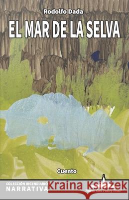 El mar de la selva Rodolfo Dada 9781966772132 Nueva York Poetry Press LLC - książka