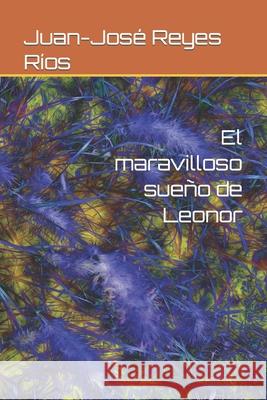 El maravilloso sueño de Leonor Juan-José Reyes Ríos 9798764749204 Independently Published - książka