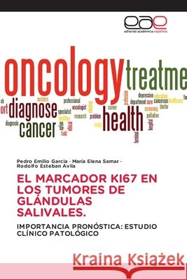 El Marcador Ki67 En Los Tumores de Glándulas Salivales. Garcia, Pedro Emilio 9786203877021 Editorial Academica Espanola - książka