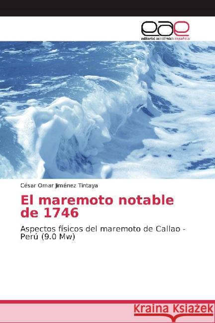 El maremoto notable de 1746 : Aspectos físicos del maremoto de Callao - Perú (9.0 Mw) Jiménez Tintaya, César Omar 9783841760852 Editorial Académica Española - książka