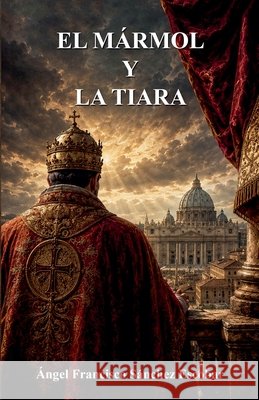 El mármol y la tiara Escobar, Ángel Francisco Sánchez 9798235908345 Angel Francisco Sanchez Escobar - książka