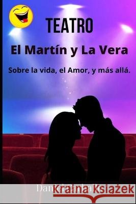 El Martín y La Vera: Teatro Carballo, Daniel 9798363112287 Independently Published - książka