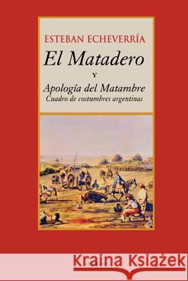 El matadero (y apologia del matambre) Echeverria, Esteban 9789871136094 Stockcero - książka