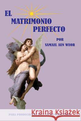El Matrimonio Perfecto V. M. Samael Aun Weor Salon De Estudios Esotericos 9781519782243 Createspace Independent Publishing Platform - książka