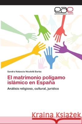 El matrimonio polígamo islámico en España Sandra Natascia Nicoletti Barba 9783659073052 Editorial Academica Espanola - książka