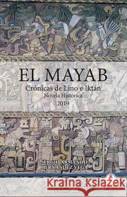 El Mayab: Crónicas de Lino e Iktán Hernández Vega, Sergio Armando 9781640863217 Ibukku, LLC - książka