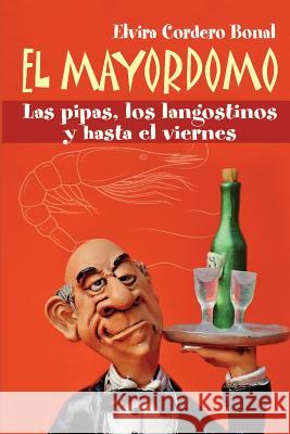 El Mayordomo: Las Pipas, Los Langostinos Y Hasta El Viernes Elvira Corder 9781795632591 Independently Published - książka