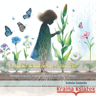 El maíz también es mi raíz Esthela Calderón 9798332581038 Independently Published - książka