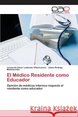 El Médico Residente como Educador Ledesma Villavicencio Leonardo César, Madinaveitia Jaime Rodrigo 9783659097270 Editorial Academica Espanola - książka