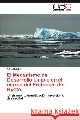 El Mecanismo de Desarrollo Limpio En El Marco del Protocolo de Kyoto Silvia Meiattini 9783847357421 Editorial Acad Mica Espa Ola - książka