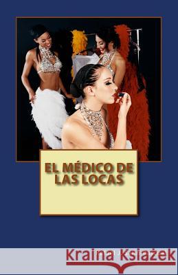 El Medico de las Locas Rafael J. Salin-Pascual 9781500938109 Createspace Independent Publishing Platform - książka
