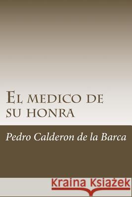 El medico de su honra Calderon De La Barca, Pedro 9781986424646 Createspace Independent Publishing Platform - książka