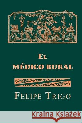 El médico rural Trigo, Felipe 9781518676048 Createspace - książka